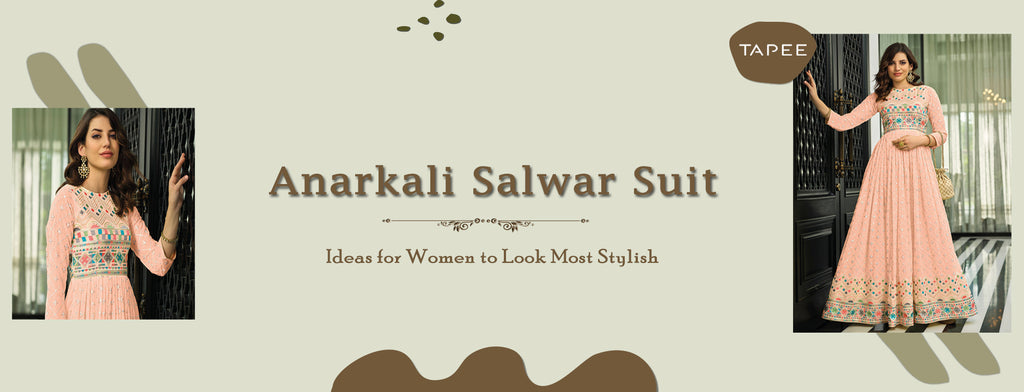 Anarkali Salwar Suit : Ideas for Women to Look Most Stylish