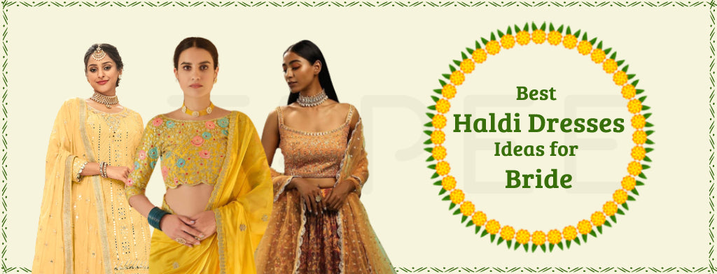 Best Haldi Ceremony Outfits and Dresses Ideas for Bride